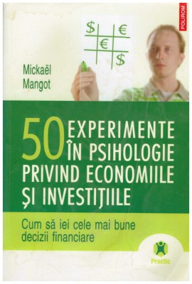 Mickael Mangot - 50 experimente in psihologie privind economiile si investitiile - 130441 foto