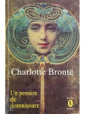 Charlotte Bronte - Un pension de domnișoare