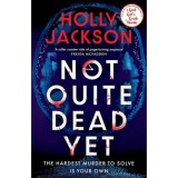 Not Quite Dead Yet - Holly Jackson