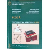 FIZICA, TESTE PENTRU ADMITERE 2019-MIHAELA BAICAN, V. GHIZDOVAT, S. MIRON, F. CRIVOI, D. LACATUSU, C. STEFA-243698