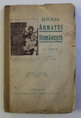 ISTORIA ARMATEI ROMANESTI de N. IORGA , VOL. I ( PANA LA 1599 ) , 1910 foto