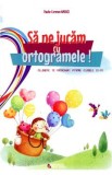Sa ne jucam cu ortogramele! clasa 2-4 - Paula-Carmen Andrei