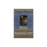 Everybody's Guide to Natural ESP: Unlocking the Extrasensory Power of Your Mind