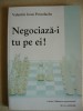 VALENTIN IOAN POSTOLACHE - NEGOCIAZA-I TU PE EI! - 2010, Alta editura