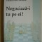 VALENTIN IOAN POSTOLACHE - NEGOCIAZA-I TU PE EI! - 2010