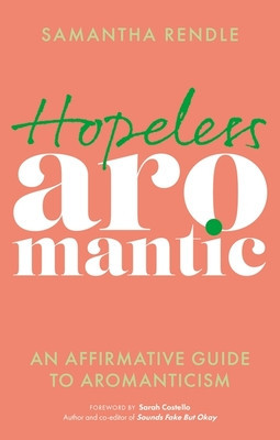 Hopeless Aromantic: An Affirmative Guide to Aromanticism foto