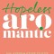 Hopeless Aromantic: An Affirmative Guide to Aromanticism