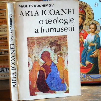 ARTA ICOANEI o Teologie a Frumuseții, Paul Evdokimov - ICOANA: Iconografie Ortodoxă (Manual), Misticism Ortodox, Cosmologie Biblică, Andrei Rubliov foto