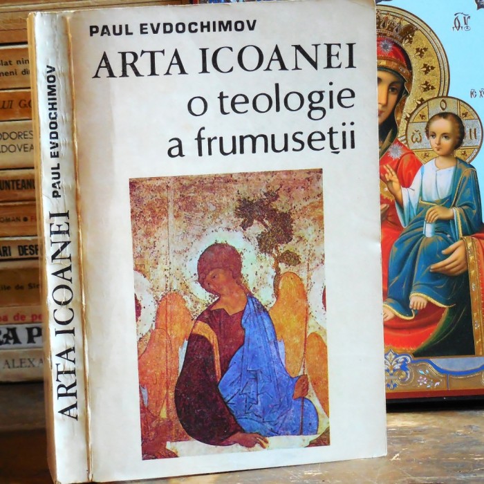 ARTA ICOANEI o Teologie a Frumuseții, Paul Evdokimov - ICOANA: Iconografie Ortodoxă (Manual), Misticism Ortodox, Cosmologie Biblică, Andrei Rubliov