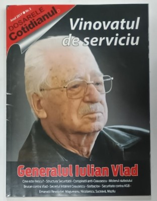 DOSARELE COTIDIANUL , NR. 2 , SUBIECT : VINOVATUL DE SERVICIU , GENERALUL IULIAN VLAD , 2017 foto
