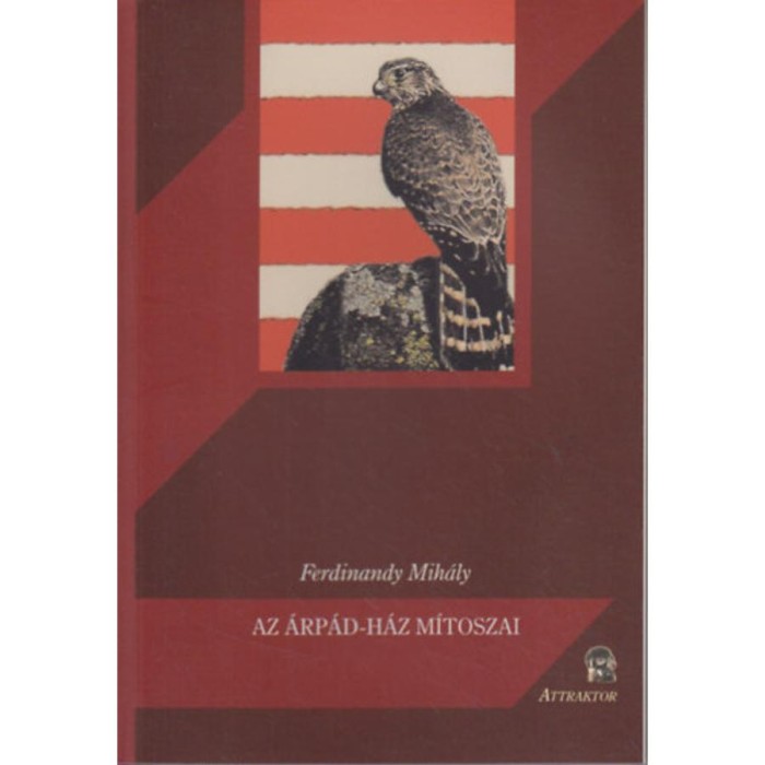 Az &Aacute;rp&aacute;d-h&aacute;z m&iacute;toszai - Ferdinandy Mih&aacute;ly