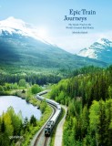 Epic Train Journeys | Monisha Rajesh, Die Gestalten Verlag