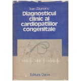 Cumpara ieftin Ioan Zagreanu - Diagnosticul clinic al cardiopatiilor congenitale -