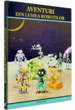 Aventuri Robotilor Ionut SKRYPNYK - Carte Copii, Format Mare, Cartonata, Povesti, Fictiune, Ziac