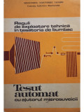 L. Calin - Reglui de exploatare tehnica in tesatoria de bumbac. Tesut automat cu ajutorul microsuveicii (editia 1980)