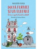 Cumpara ieftin Doua furnici si un elefant. De la un capat al Lumii la celalalt/Augustin Cupsa