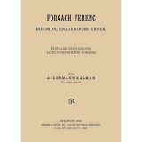 Forg&aacute;ch Ferenc b&iacute;boros, esztergomi &eacute;rsek &eacute;letrajzi tanulm&aacute;nyok az ellenreform&aacute;ci&oacute; kor&aacute;hoz - Dr. Ackermann K&aacute;lm&aacute;n