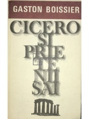 Gaston Boissier - Cicero si prietenii sai (Editia: 1977) foto