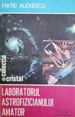 Laboratorul astrofizicianului amator - 1986 - Matei Alexescu ($Z13) foto