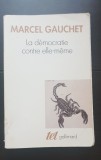 La democratie contre elle-meme - Marcel Gauchet (limba franceză)