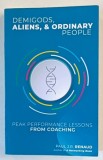 DEMIGODS , ALIENS and ORDINARY PEOPLE , PEAK PERFORMANCE LESSONS FROM COACHING by PAUL J.R. RENAUD , 2021