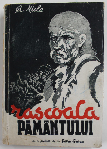 RASCOALA PAMANTULUI - ISTORIA LUPTELOR POLITICE ALE TARANIMII ROMANE 1933- 1945 de GHEORGHE MICLE , prefata de Dr. PETRU GROZA *PREZINTA HALOURI DE A