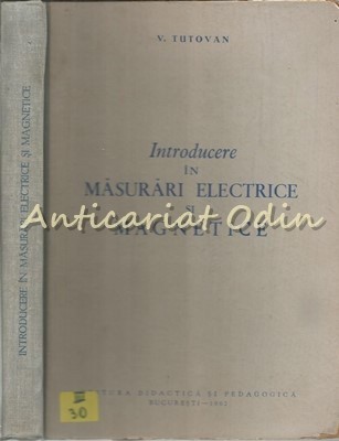 Introducere In Masuratori Electrice Si Magnetice - V. Tutovan -Tiraj: 2120 Exp.
