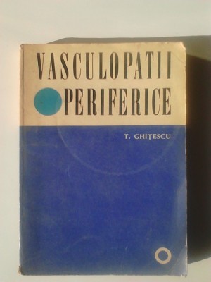 VASCULOPATII PERIFERICE - T. GHITESCU (5+1)5 foto