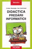 Carte Didactica Predarii Informaticii - Cristian Masalagiu, Ioan Asiminoaei, Polirom, 2004, 229 Pag, 16x24cm, Romana, Brosata