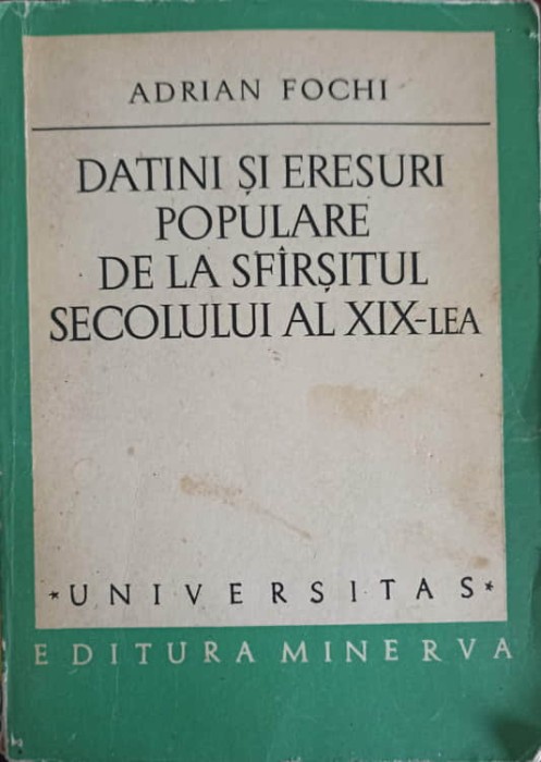 DATINI SI ERESURI POPULARE DE LA SFARSITUL SECOLULUI AL XIX-LEA-ADRIAN FOCHI-256501