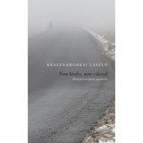 Nem k&eacute;rdez, nem v&aacute;laszol - (Huszon&ouml;t besz&eacute;lget&eacute;s, ugyanarr&oacute;l) - Krasznahorkai L&aacute;szl&oacute;