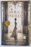THE AMERICAN HEIRESS by DAISY GOODWIN , A NOVEL , PREZINTA HALOURI DE APA *