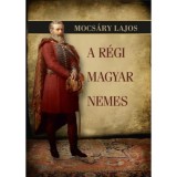 A r&eacute;gi magyar nemes - Mocs&aacute;ry Lajos