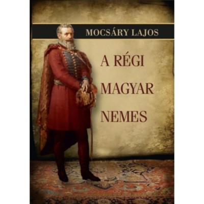 A r&amp;eacute;gi magyar nemes - Mocs&amp;aacute;ry Lajos foto