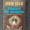 PASARI DE NOAPTE - Irwin Shaw
