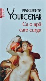 Ca o apa care curge - Marguerite Yourcenar, 2012, Polirom, 200 pagini, brosata - Roman