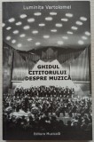 Ghidul cititorului despre muzica - Luminita Vartolomei