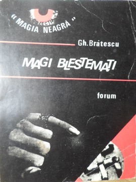 MAGI BLESTEMATI. CINE L-A CREAT PE HITLER? VRAJITORUL RUDOLF HESS-GH. BRATESCU