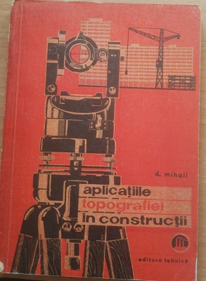 APLICATIILE TOPOGRAFIEI IN CONSTRUCTII - D. MIHAIL foto