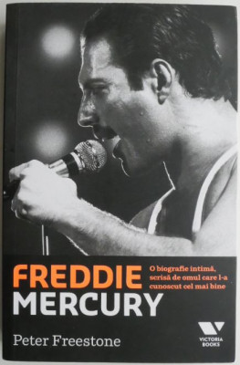 Freddie Mercury. O biografie intima, scrisa de omul care l-a cunoscut cel mai bine &amp;ndash; Peter Freestone foto