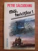 Petre Salcudeanu - Mai, fericitilor !