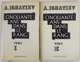 CINQUANTE AND DANS LE RANG par A. IGNATIEV , DEUX VOLUMES , 1972