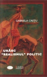 Urasc realismul politic - Gabriela CRETU