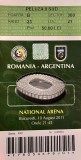 Bilet Romania v Argentina Meci amical 10.8.2011 Inaugurare National Arena
