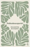 Psihodescoperiri. Jurnalul tau de crestere - Diana Lupu