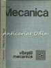 Mecanica. Vibratii Mecanice - Prof. Ing. Gh. Silas - Tiraj: 6130 Exemplare