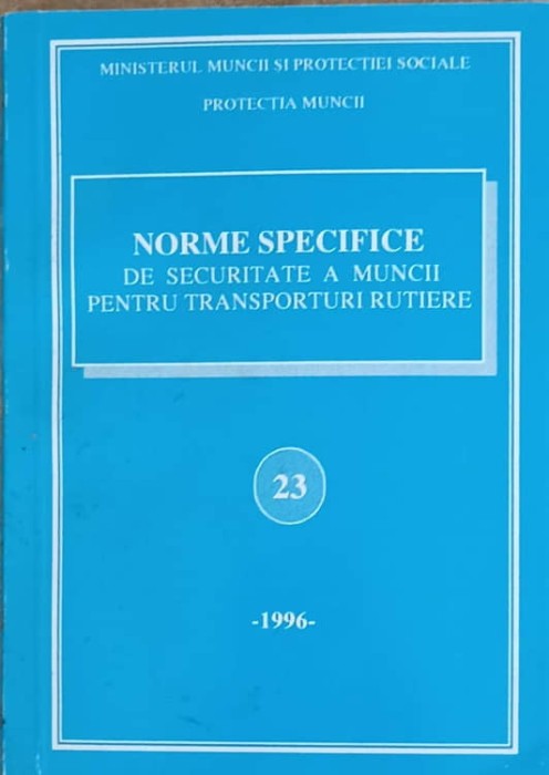 NORME SPECIFICE DE SECURITATE A MUNCII PENTRU TRANSPORTURI RUTIERE 23-COLECTIV-240125
