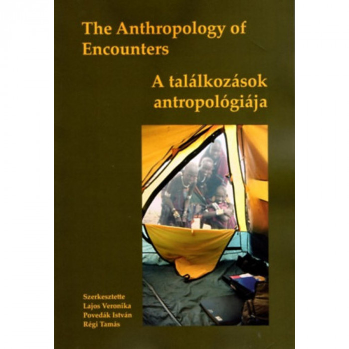 The Anthropology of Encounters - A tal&aacute;lkoz&aacute;sok antropol&oacute;gi&aacute;ja