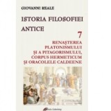Istoria filosofiei antice. Volumul 7. Renasterea platonismului si a pitagorismului, Corpus Hermeticum si Oracolele caldeene - Giovanni Reale, Cristian