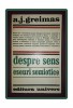 A.J. Greimas - Despre Sens: Eseuri Semiotice, Editura Univers, 1975, Studii Literare